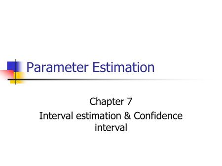 Parameter Estimation Chapter 7 Interval estimation & Confidence interval.