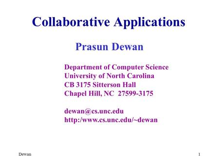 Dewan1 Collaborative Applications Prasun Dewan Department of Computer Science University of North Carolina CB 3175 Sitterson Hall Chapel Hill, NC 27599-3175.