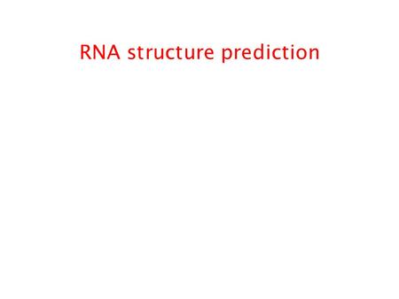 RNA structure prediction. RNA functions RNA functions as –mRNA –rRNA –tRNA –Nuclear export –Spliceosome –Regulatory molecules (RNAi) –Enzymes –Virus –Retrotransposons.