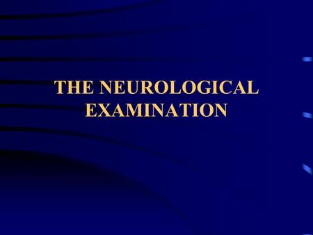 THE NEUROLOGICAL EXAMINATION