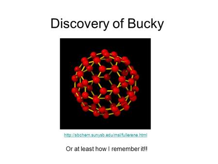 Discovery of Bucky Or at least how I remember it!!