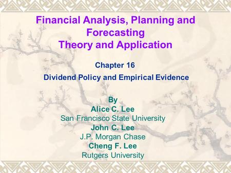 Financial Analysis, Planning and Forecasting Theory and Application By Alice C. Lee San Francisco State University John C. Lee J.P. Morgan Chase Cheng.