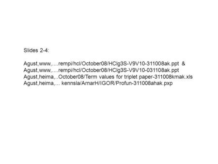 Slides 2-4: Agust,www,....rempi/hcl/October08/HClg3S-V9V10-311008ak.ppt & Agust,www,....rempi/hcl/October08/HClg3S-V9V10-031108ak.ppt Agust,heima,..October08/Term.