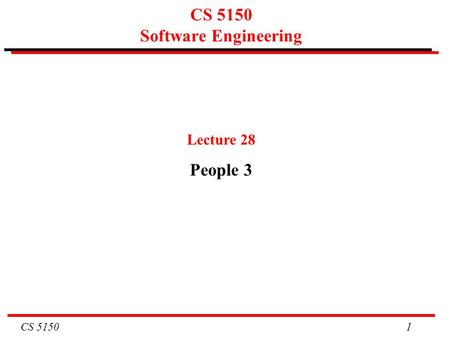 CS 5150 1 CS 5150 Software Engineering Lecture 28 People 3.