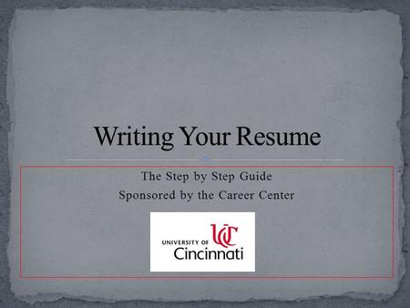 The Step by Step Guide Sponsored by the Career Center.