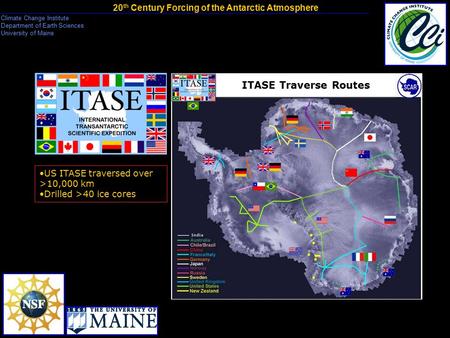 Daniel A. Dixon Daniel A. Dixon 20 th Century Forcing of the Antarctic Atmosphere Climate Change Institute Department of Earth Sciences University of Maine.