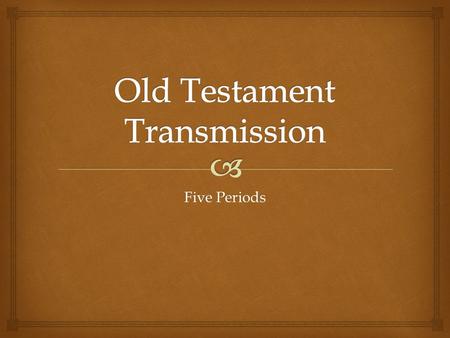 Five Periods.  I. Prior to 400 B.C.   *Prior to 400 B.C., No extant Hebrew manuscripts I. Prior to 400 B.C.