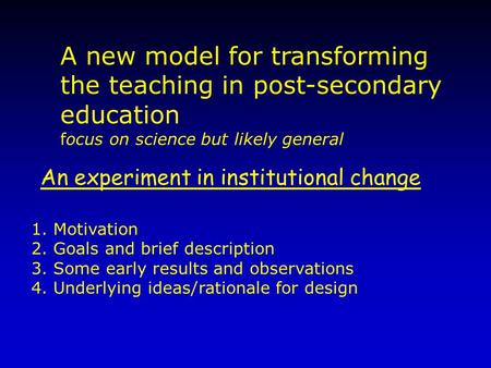 An experiment in institutional change 1. Motivation 2. Goals and brief description 3. Some early results and observations 4. Underlying ideas/rationale.