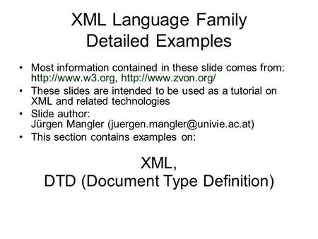 XML Language Family Detailed Examples Most information contained in these slide comes from:   These slides are intended.