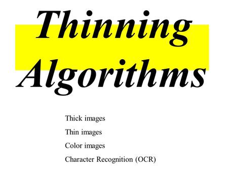 Thinning Algorithms Thick images Thin images Color images