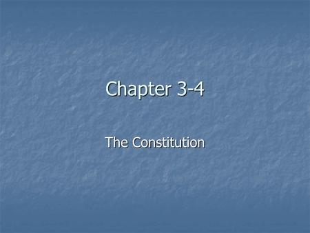 Chapter 3-4 The Constitution.