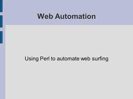 Web Automation Using Perl to automate web surfing.