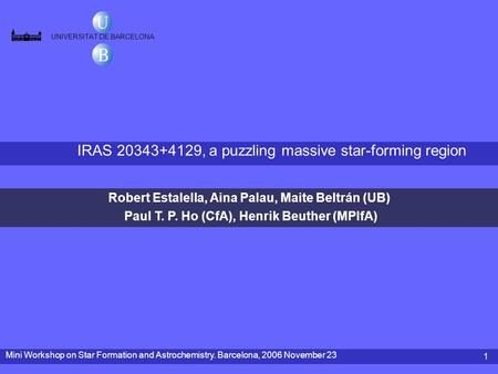 Mini Workshop on Star Formation and Astrochemistry. Barcelona, 2006 November 23 1 Robert Estalella, Aina Palau, Maite Beltrán (UB) Paul T. P. Ho (CfA),