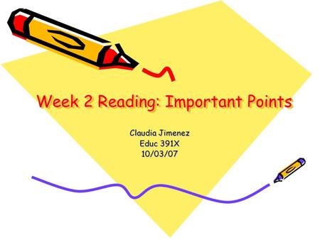 Week 2 Reading: Important Points Claudia Jimenez Educ 391X 10/03/07.