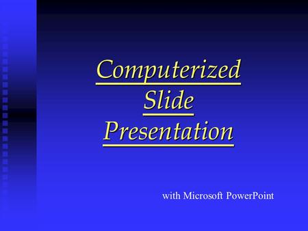 Computerized Slide Presentation with Microsoft PowerPoint.