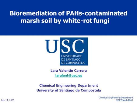 Bioremediation of PAHs-contaminated marsh soil by white-rot fungi Lara Valentín Carrera Chemical Engineering Department University of Santiago.