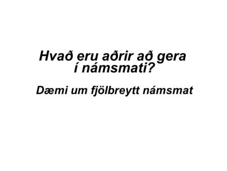 Hvað eru aðrir að gera í námsmati? Dæmi um fjölbreytt námsmat.