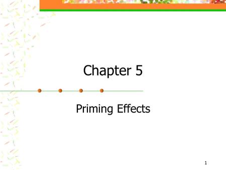 Chapter 5 Priming Effects.