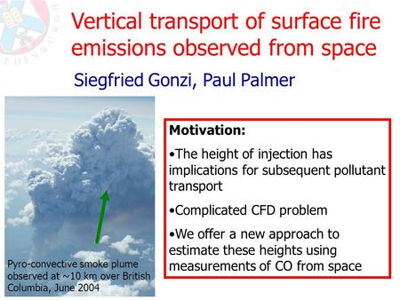 Pyro-convective smoke plume observed at ~10 km over British Columbia, June 2004 Vertical transport of surface fire emissions observed from space Siegfried.