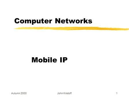 Autumn 2000John Kristoff1 Computer Networks Mobile IP.