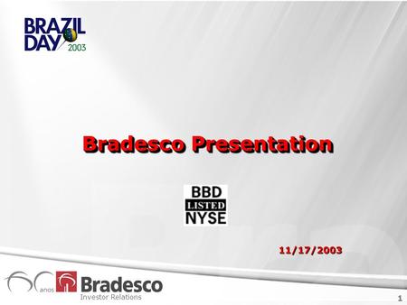 1 Investor Relations 1 Bradesco Presentation Bradesco Presentation 11/17/2003.