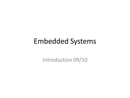 Embedded Systems Introduction 09/10. Embedded Systems 16-5147 Alan Holloway – contact: – Room 9323 Furnival.