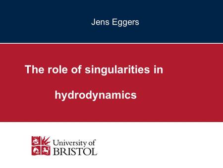 Jens Eggers The role of singularities in hydrodynamics.