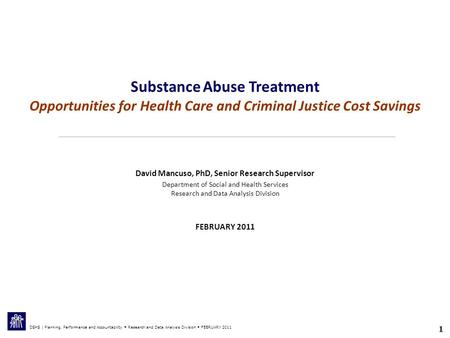 1 1 DSHS | Planning, Performance and Accountability ● Research and Data Analysis Division ● FEBRUARY 2011 Substance Abuse Treatment Opportunities for Health.