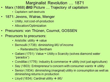 Marginalist Revolution … 1871 Marx (1868) BIG Picture … Trajectory of capitalism Capitalism self-destructs 1871: Jevons, Walras, Menger Utility, not cost-of-production.