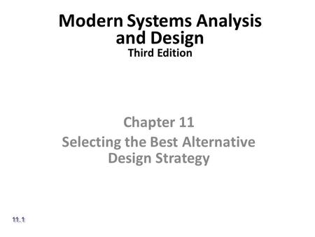 Modern Systems Analysis and Design Third Edition Chapter 11 Selecting the Best Alternative Design Strategy 11.1.