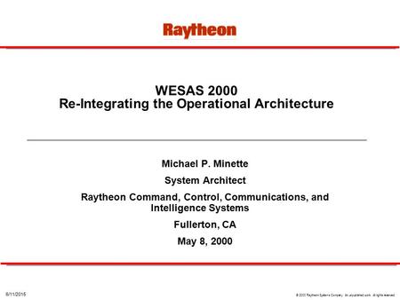 6/11/2015 © 2000 Raytheon Systems Company. An unpublished work. All rights reserved. WESAS 2000 Re-Integrating the Operational Architecture Michael P.