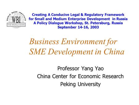 Business Environment for SME Development in China Professor Yang Yao China Center for Economic Research Peking University Creating A Conducive Legal &