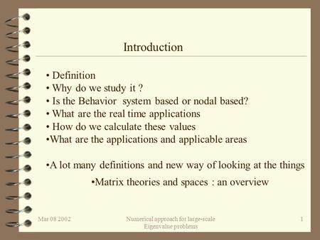 Mar 08 2002Numerical approach for large-scale Eigenvalue problems 1 Definition Why do we study it ? Is the Behavior system based or nodal based? What are.