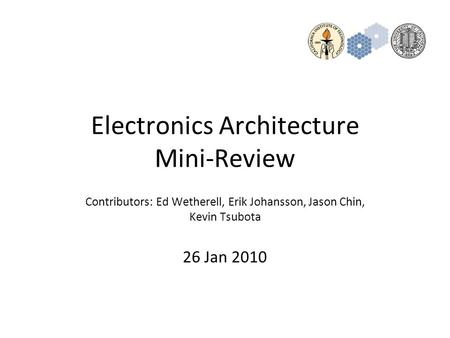 Electronics Architecture Mini-Review Contributors: Ed Wetherell, Erik Johansson, Jason Chin, Kevin Tsubota 26 Jan 2010.