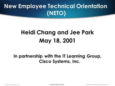 Heidi Chang and Jee Park May 18, 2001 In partnership with the IT Learning Group, Cisco Systems, Inc. © 2000, Cisco Systems, Inc. www.cisco.com iTLG RLO.