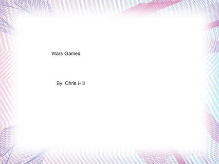 Wars Games By: Chris Hill. What is a Cyberwar? Cyberwar is a type of warfare that is all electronic attach instead of a physical attack which involves.