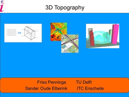 Friso Penninga TU Delft Sander Oude Elberink ITC Enschede 3D Topography.