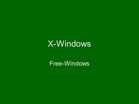 X-Windows Free-Windows. A brief history The X Window system, developed at MIT in the late 1980s, is rapidly becoming the industry standard windowing system.