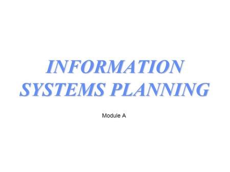 INFORMATION SYSTEMS PLANNING Module A. Stakeholder Requirements Specification Information Technology Staff Analysis Design and Implementation Requirements.