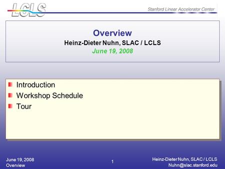 June 19, 2008 Heinz-Dieter Nuhn, SLAC / LCLS Overview 1 Overview Heinz-Dieter Nuhn, SLAC / LCLS June 19, 2008 Introduction Workshop.