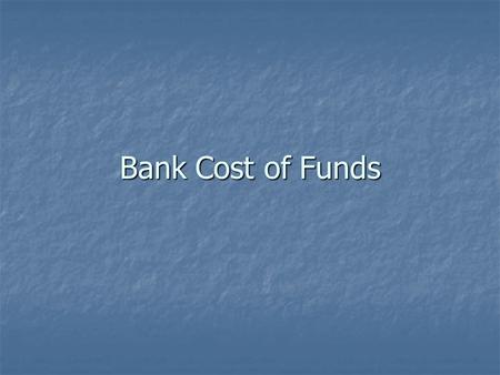 Bank Cost of Funds. Cost of Funds G & K Chp. 13 G & K Chp. 13 Structure of Liabilities Structure of Liabilities Cost of Components Cost of Components.