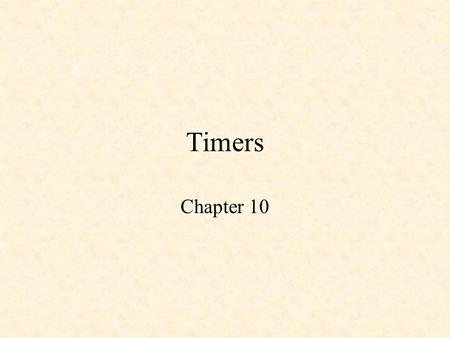 Timers Chapter 10. Timers The 68HC12 Programmable Timer Output Compares Input Capture Pulse Accumulator Timing Interrupt Service Routines A Circular Queue.