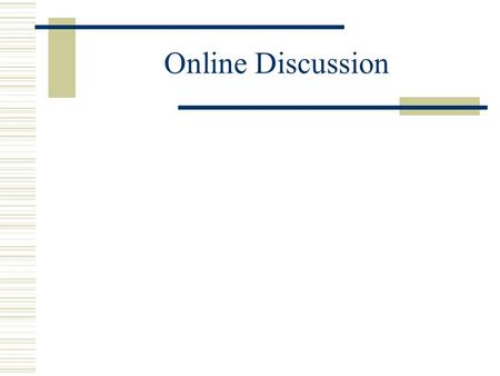 Online Discussion. Discussion through some Distance  Letter writing, telephone, telegram  Pager, Cell phone  The Internet BBS, Message board Discussion.