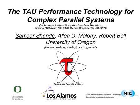 The TAU Performance Technology for Complex Parallel Systems (Performance Analysis Bring Your Own Code Workshop, Building 1103 Room 236, NASA Stennis Space.