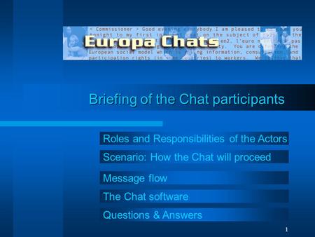 1 Briefing of the Chat participants Briefing of the Chat participants Roles and Responsibilities of the Actors Scenario: How the Chat will proceed The.