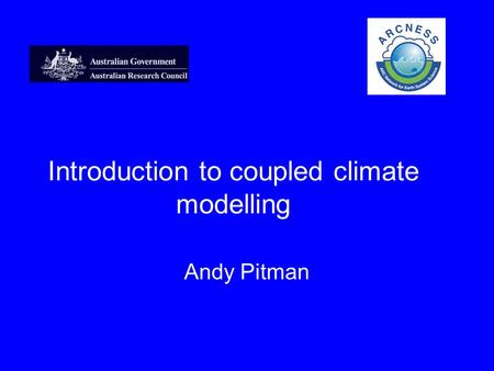 Introduction to coupled climate modelling Andy Pitman.