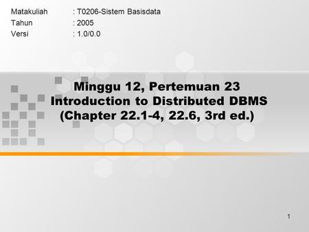 1 Minggu 12, Pertemuan 23 Introduction to Distributed DBMS (Chapter 22.1-4, 22.6, 3rd ed.) Matakuliah: T0206-Sistem Basisdata Tahun: 2005 Versi: 1.0/0.0.