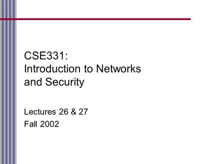 CSE331: Introduction to Networks and Security Lectures 26 & 27 Fall 2002.