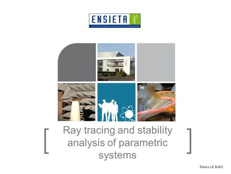 Ray tracing and stability analysis of parametric systems Fabrice LE BARS.