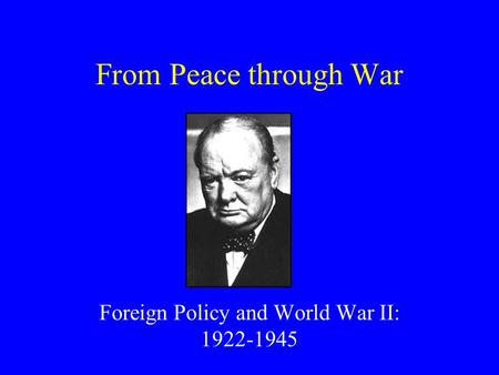 From Peace through War Foreign Policy and World War II: 1922-1945.